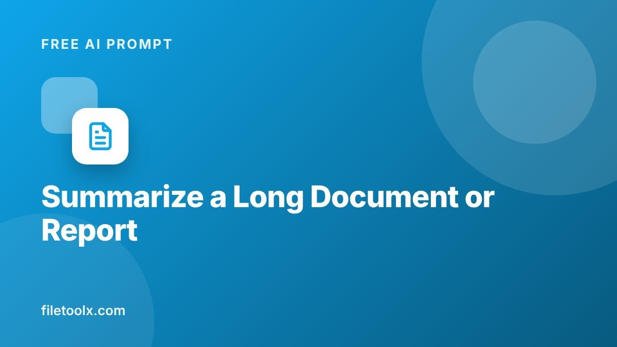 AI Prompt to Summarize a Long Document or Report